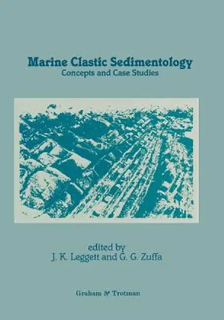 Marine Clastic Sedimentology: Concepts and Case Studies by Jeremy K. Leggett
