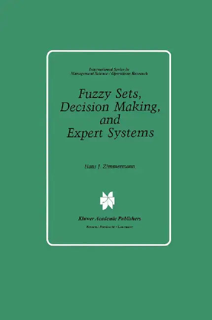 Fuzzy Sets, Decision Making, and Expert Systems by Hans-Jürgen Zimmermann