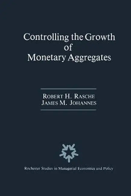 Controlling the Growth of Monetary Aggregates by Robert H. Rasche