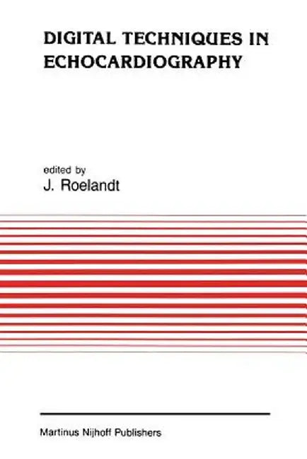 Digital Techniques in Echocardiography by J. R. Roelandt