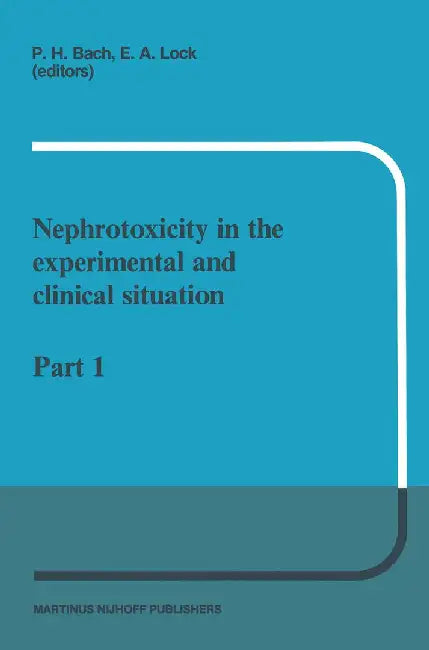 Nephrotoxicity in the Experimental and Clinical Situation: Part 1 by P. H. Bach