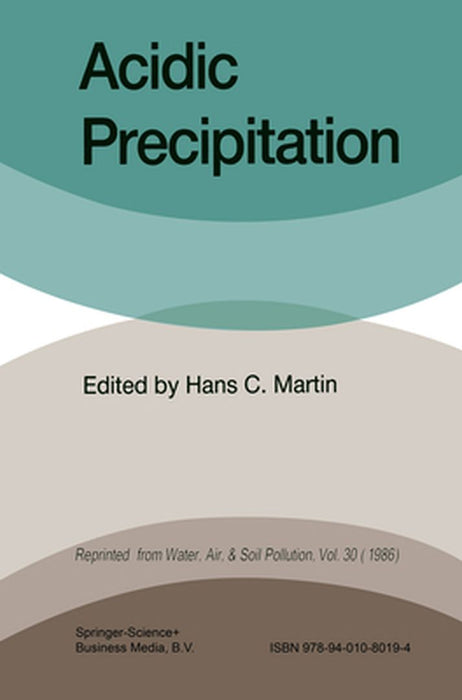 Acidic Precipitation: Proceedings of the International Symposium on Acidic Precipitation Muskoka, Ontario, September 15-20, 1985 by H. C. Martin