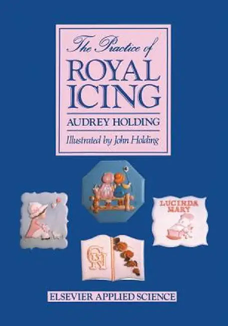 The Practice of Royal Icing by A. Holding