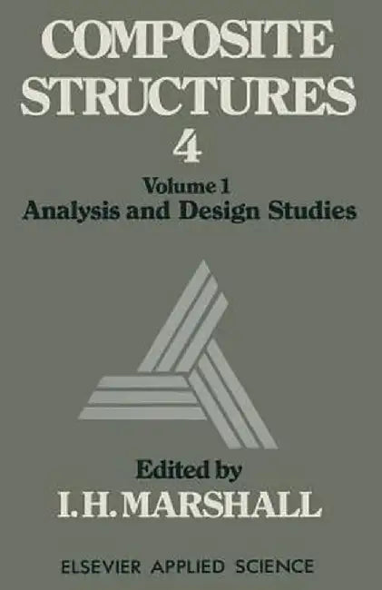 Composite Structures 4: Volume 1 Analysis and Design Studies by I. H. Marshall