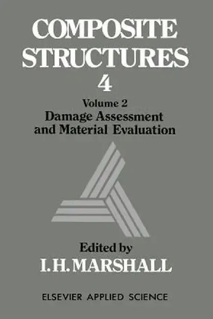 Composite Structures 4: Volume 2 Damage Assessment and Material Evaluation by I. H. Marshall