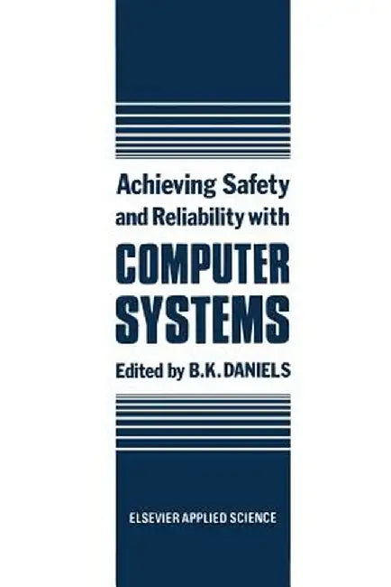 Achieving Safety and Reliability with Computer Systems by B. K. Daniels