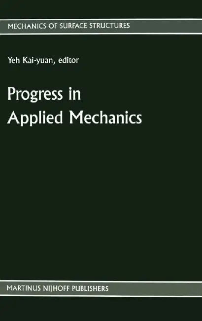 Progress in Applied Mechanics: The Chien Wei-Zang Anniversary Volume by Yeh Kai-Yuan