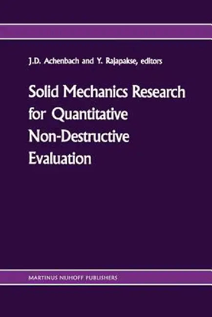 Solid Mechanics Research for Quantitative Non-Destructive Evaluation: Proceedings of the Onr Symposium on Solid Mechanics Research for Qnde, Northwest by Jan D. Achenbach