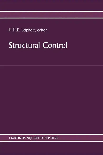 Structural Control: Proceedings of the Second International Symposium on Structural Control, University of Waterloo, Ontario, Canada, July 15-17, 1985 by U. Leipholz