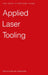 Applied Laser Tooling by Olivério D. D. Soares