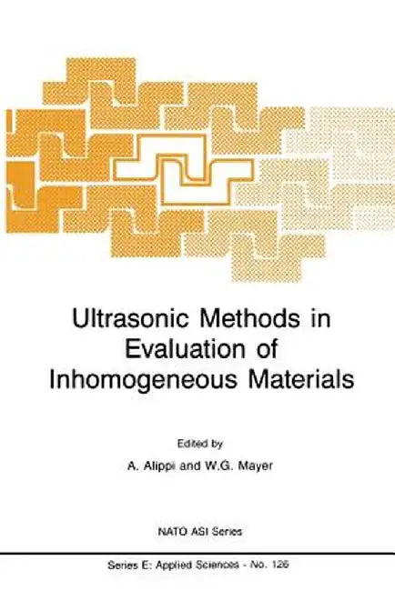 Ultrasonic Methods in Evaluation of Inhomogeneous Materials by A. Alippi