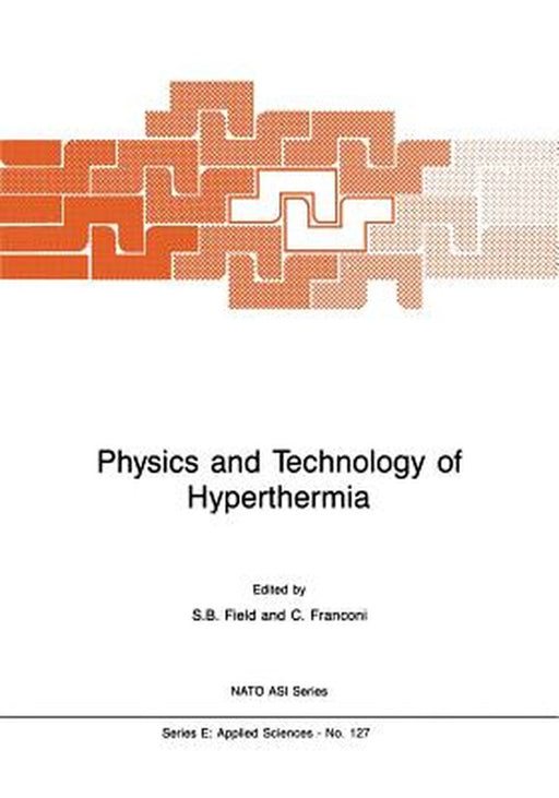 Physics and Technology of Hyperthermia by S. B. Field