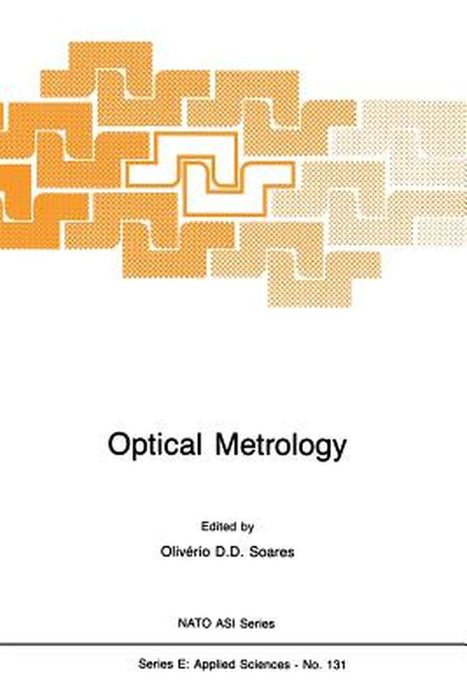 Optical Metrology: Coherent and Incoherent Optics for Metrology, Sensing and Control in Science, Industry and Biomedicine by Olivério D. D. Soares
