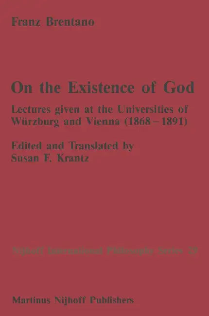 On the Existence of God: Lectures Given at the Universities of Würzburg and Vienna (1868-1891) by F. C. Brentano
