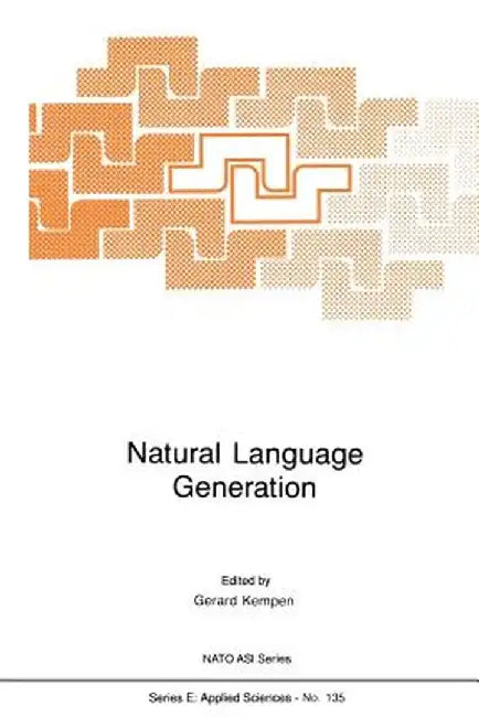 Natural Language Generation: New Results in Artificial Intelligence, Psychology and Linguistics by G. A. Kempen