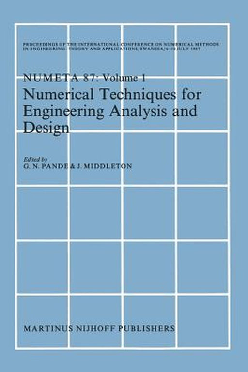 Numerical Techniques for Engineering Analysis and Design: Proceedings of the International Conference on Numerical Methods in Engineering: Theory and by G. N. Pande