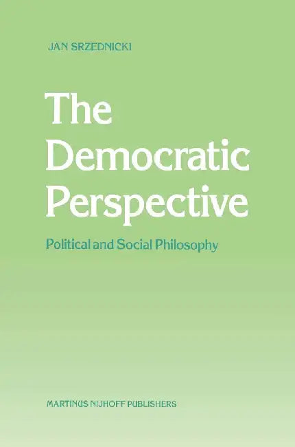 The Democratic Perspective: Political and Social Philosophy by Jan J. T. Srzednicki