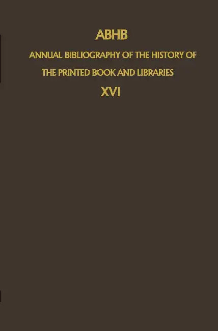 Abhb Annual Bibliography of the History of the Printed Book and Libraries: Volume 16: Publications of 1985 by H. Vervliet