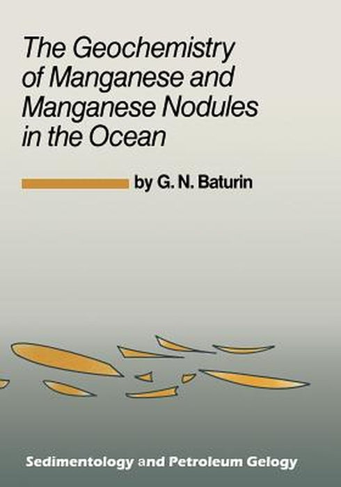 The Geochemistry of Manganese and Manganese Nodules in the Ocean by G. N. Baturin