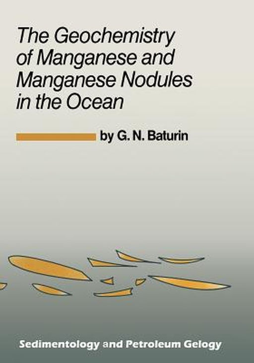 The Geochemistry of Manganese and Manganese Nodules in the Ocean by G. N. Baturin