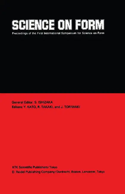 Science on Form: Proceedings of the First International Symposium for Science on Form, University of Tsukuba, Japan, November 26-30, 19 by S. Ishizaka