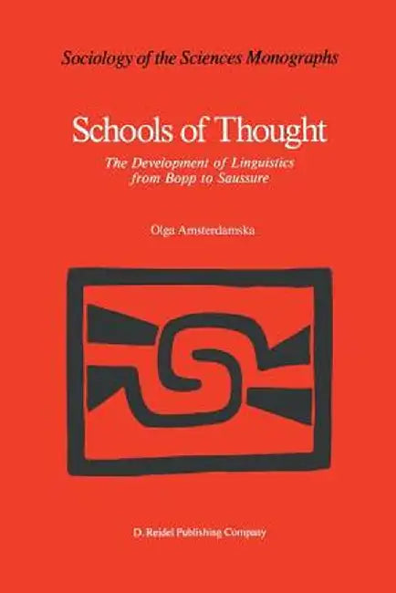 Schools of Thought: The Development of Linguistics from Bopp to Saussure by O. Amsterdamska
