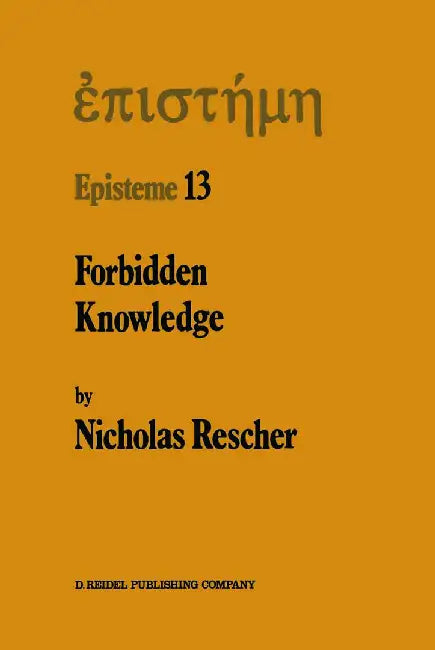 Forbidden Knowledge: And Other Essays on the Philosophy of Cognition by N. Rescher