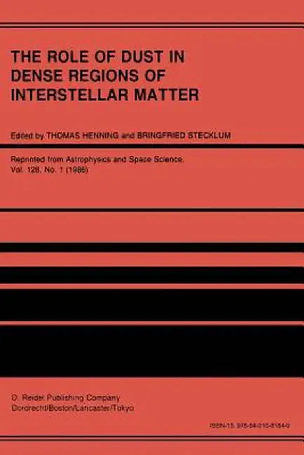 The Role of Dust in Dense Regions of Interstellar Matter: Proceedings of the Jena Workshop, Held in Georgenthal, G.D.R., March 10-14, 1986 by Thomas Henning