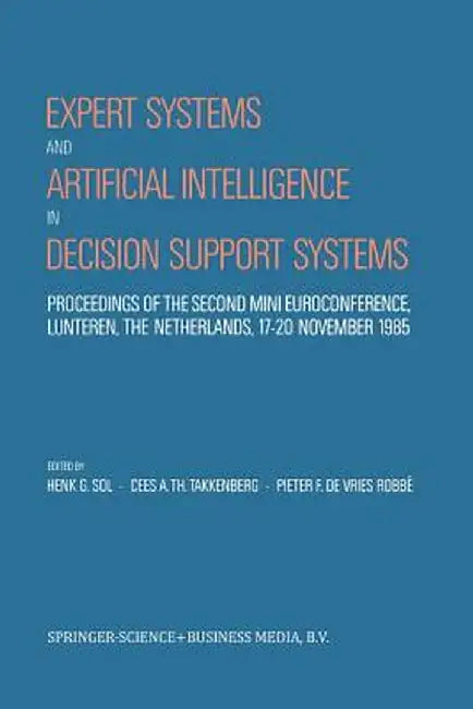 Expert Systems and Artificial Intelligence in Decision Support Systems: Proceedings of the Second Mini Euroconference, Lunteren, the Netherlands, 17-2 by Henk G. Sol