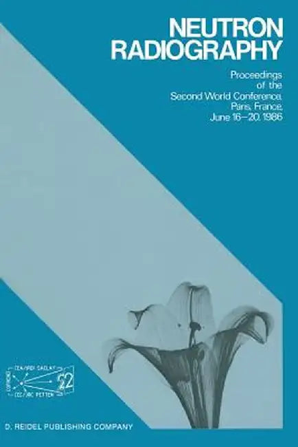 Neutron Radiography: Proceedings of the Second World Conference Paris, France, June 16-20, 1986 by John P. Barton
