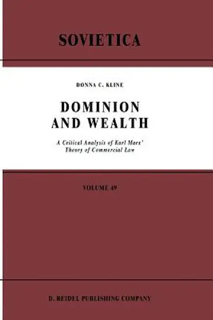 Dominion and Wealth: A Critical Analysis of Karl Marx' Theory of Commercial Law by D. C. Kline