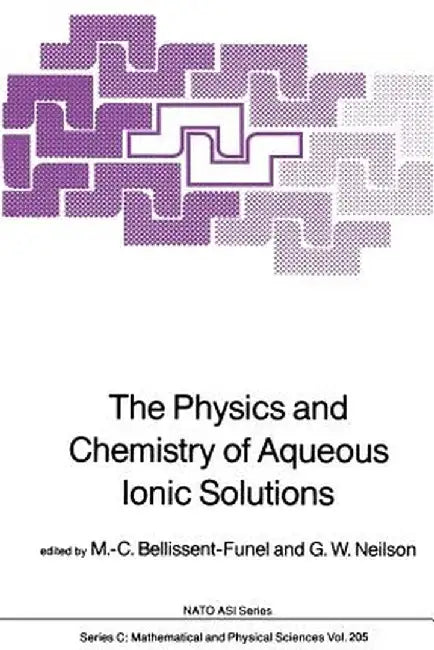 The Physics and Chemistry of Aqueous Ionic Solutions by M. C. Bellissent-Funel