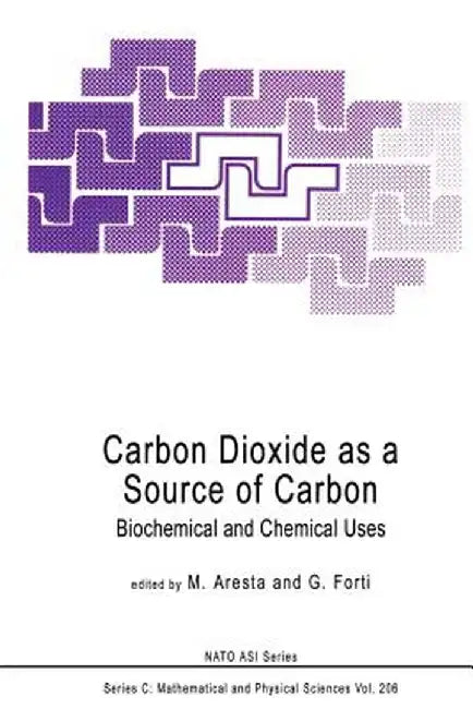 Carbon Dioxide as a Source of Carbon: Biochemical and Chemical Uses by M. Aresta
