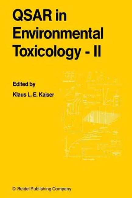 Qsar in Environmental Toxicology - II: Proceedings of the 2nd International Workshop on Qsar in Environmental Toxicology, Held at McMaster University, by K. L. Kaiser