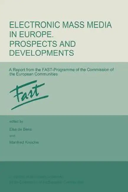 Electronic Mass Media in Europe. Prospects and Developments: A Report from the Fast Programme of the Commission of the European Communities by E. De Bens