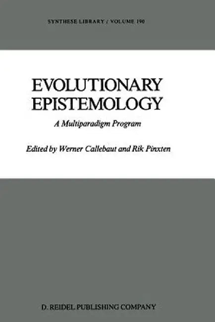 Evolutionary Epistemology: A Multiparadigm Program by W. Callebaut
