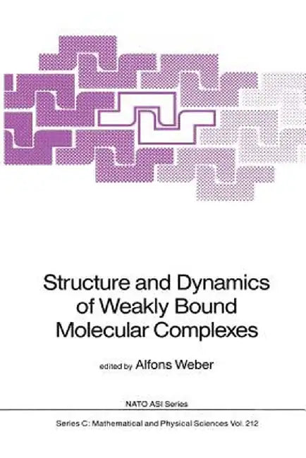 Structure and Dynamics of Weakly Bound Molecular Complexes by Alfons Weber