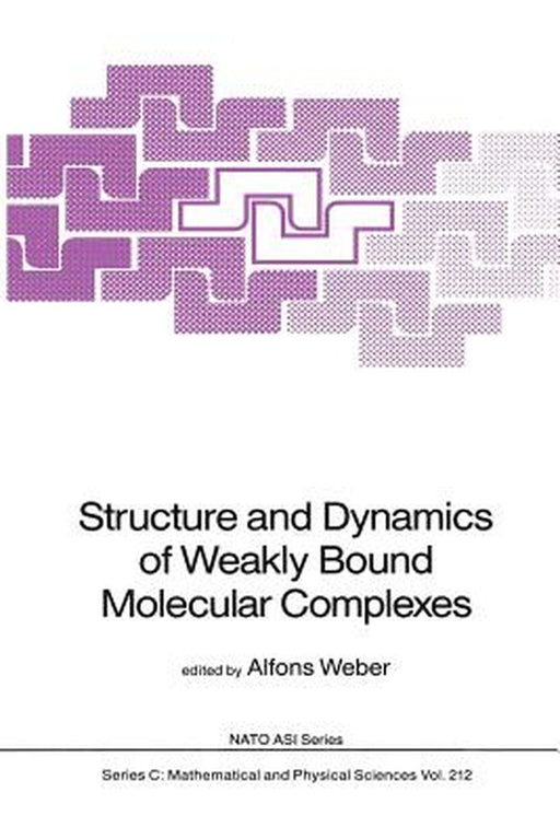 Structure and Dynamics of Weakly Bound Molecular Complexes by Alfons Weber