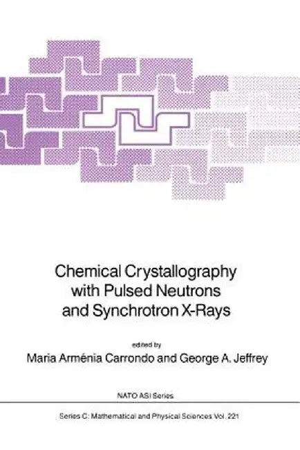 Chemical Crystallography with Pulsed Neutrons and Synchroton X-Rays by Maria Arménia Carrondo