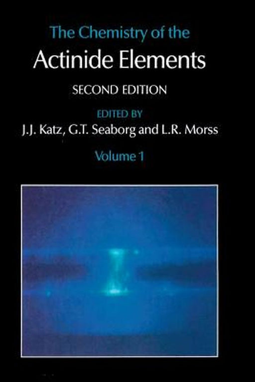 The Chemistry of the Actinide Elements: Volume 1 by J. J. Katz