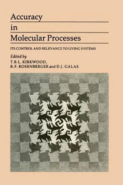 Accuracy in Molecular Processes: Its Control and Relevance to Living System by B. Kirkwood