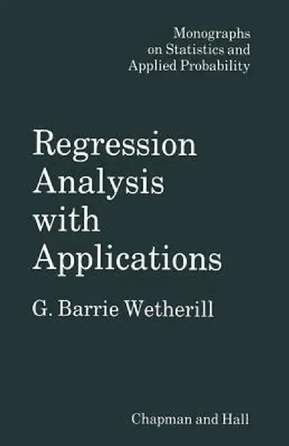 Regression Analysis with Applications by G. Wetherill