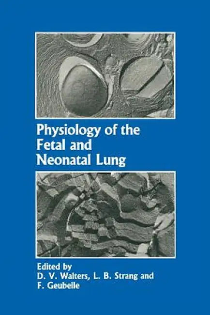 Physiology of the Fetal and Neonatal Lung: Proceedings of the International Symposium on Physiology and Pathophysiology of the Fetal and Neonatal Lung by D. V. Walters