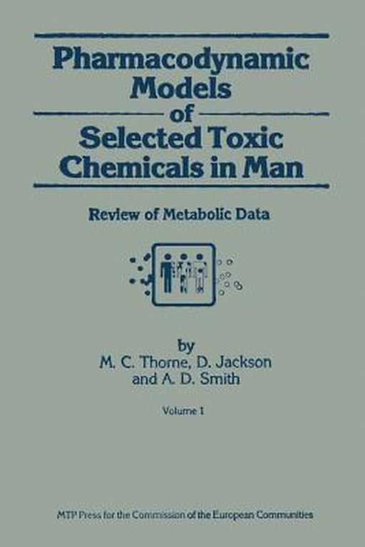 Pharmacodynamic Models of Selected Toxic Chemicals in Man: Volume 1: Review of Metabolic Data by M. C. Thorne