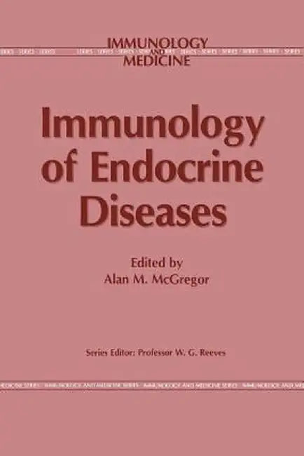 Immunology of Endocrine Diseases by A. M. McGregor