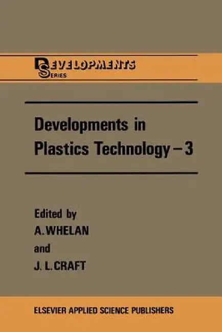 Developments in Plastics Technology --3 by A. Whelan