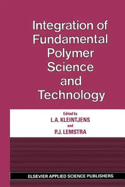Integration of Fundamental Polymer Science and Technology by L. A. Kleintjens