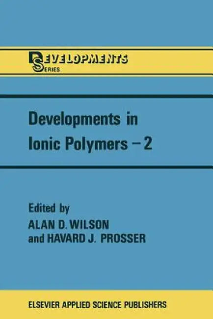 Developments in Ionic Polymers--2 by A. D. Wilson