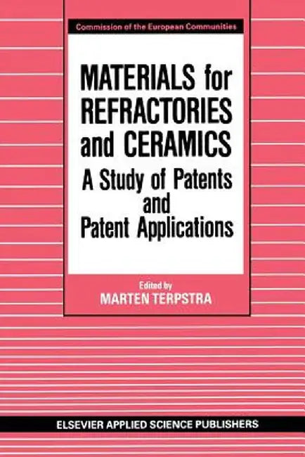 Materials for Refractories and Ceramics: A Study of Patents and Patent Applications by M. Terpstra