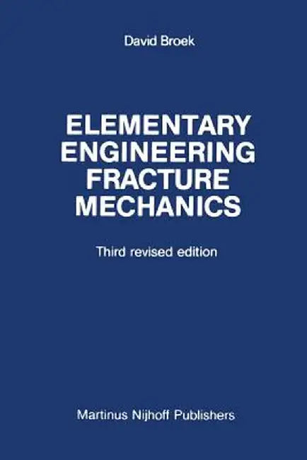 Elementary Engineering Fracture Mechanics by D. Broek